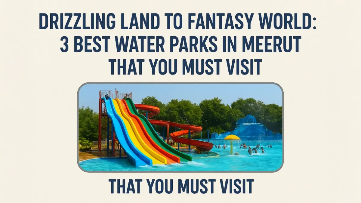 Drizzling Land To Fantasy World: 3 Best Water Parks In Meerut That You Must Visit 1 Best Water Parks in Meerut